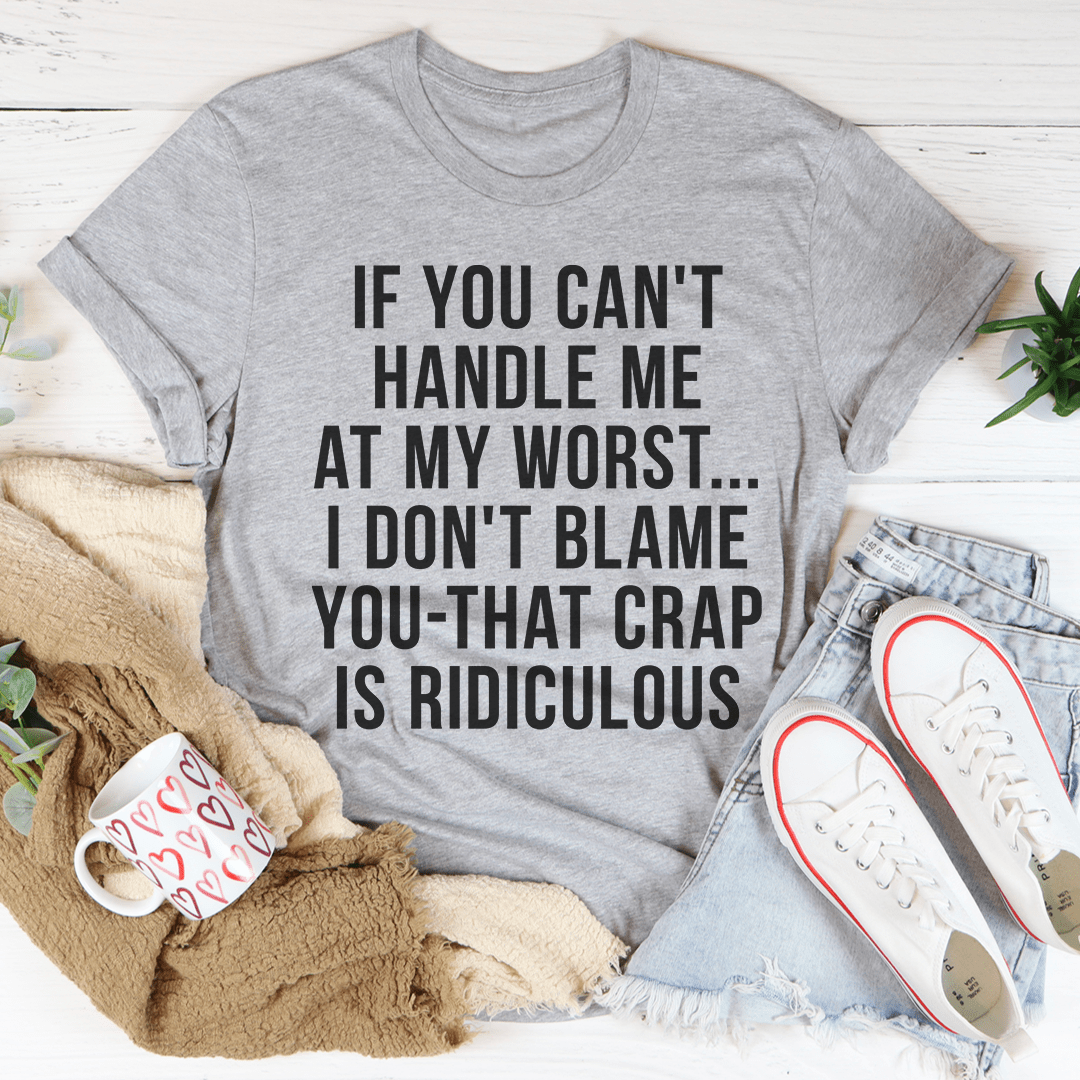 A stylish black t-shirt featuring the phrase 'If You Can't Handle Me At My Worst' printed in bold letters, showcasing its soft fabric and double-stitched neckline.