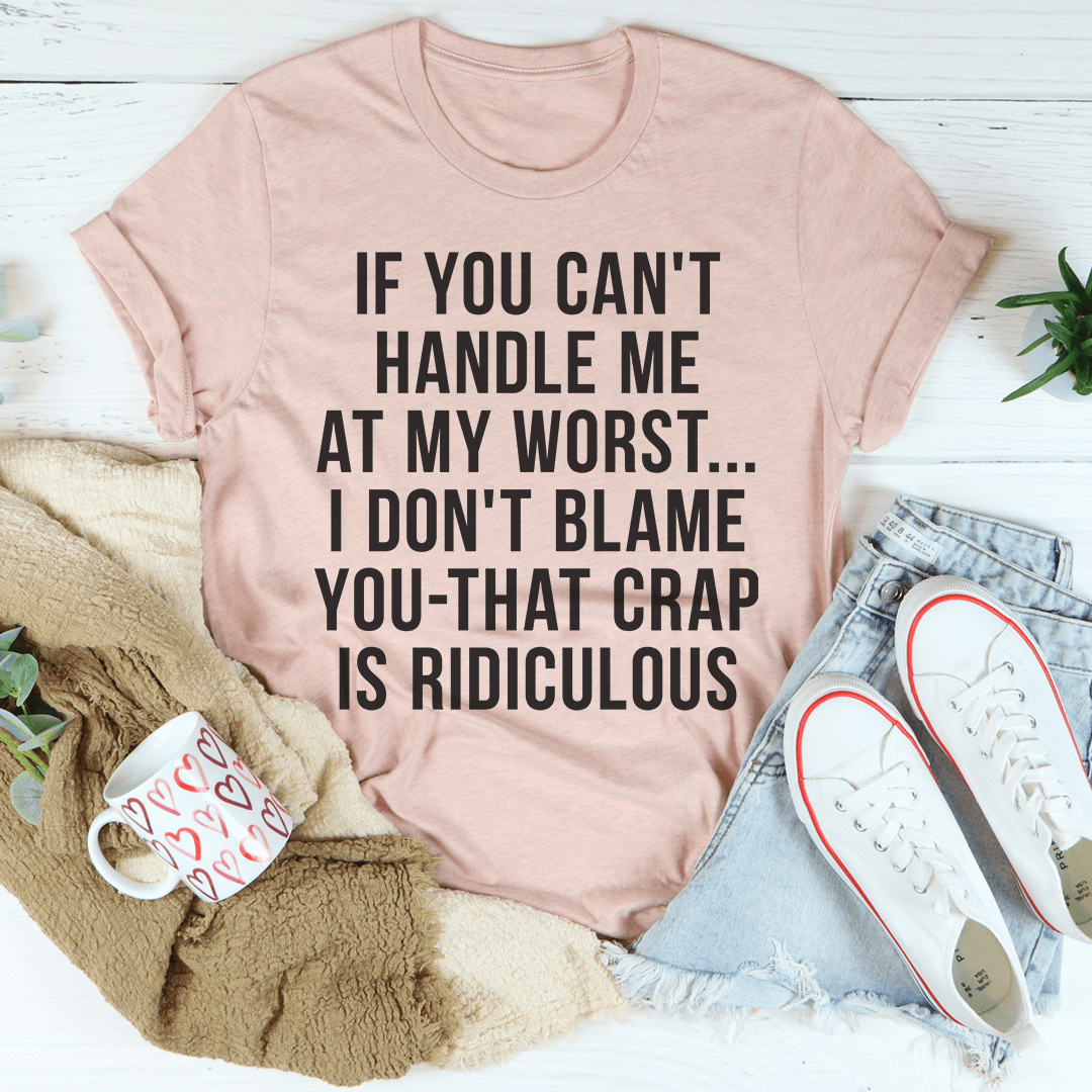 A stylish black t-shirt featuring the phrase 'If You Can't Handle Me At My Worst' printed in bold letters, showcasing its soft fabric and double-stitched neckline.