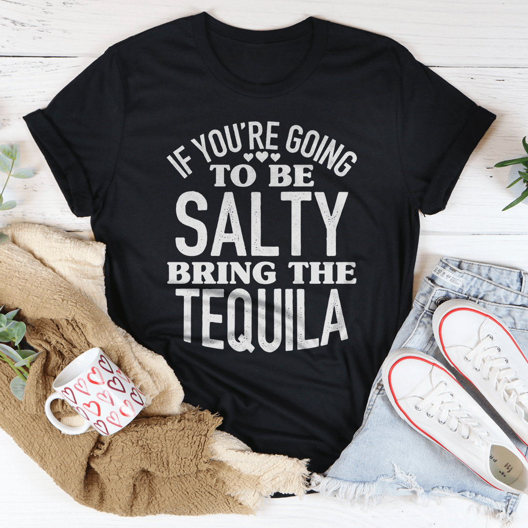 If You're Gonna Be Salty Bring The Tequila T-Shirt displayed on a mannequin, showcasing its vibrant print and soft cotton fabric.