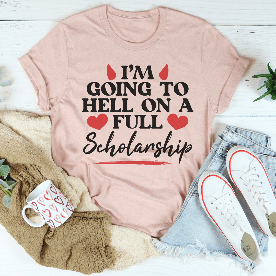 I'm Going To Hell In A Full Scholarship Tee, featuring a playful design on a soft, durable cotton fabric.