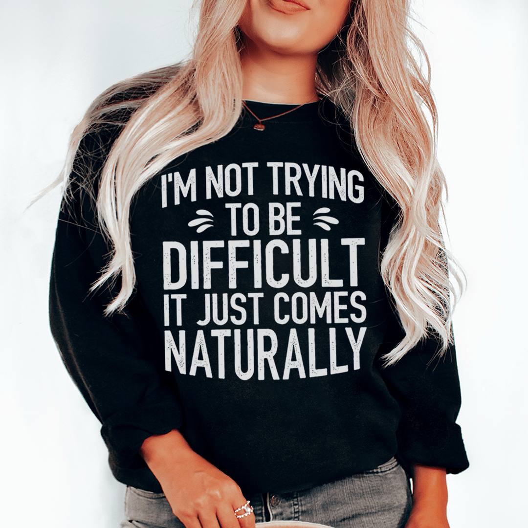 Cozy 'I'm Not Trying To Be Difficult' sweats featuring unique designs by top artists, made from a soft cotton/poly fleece blend.