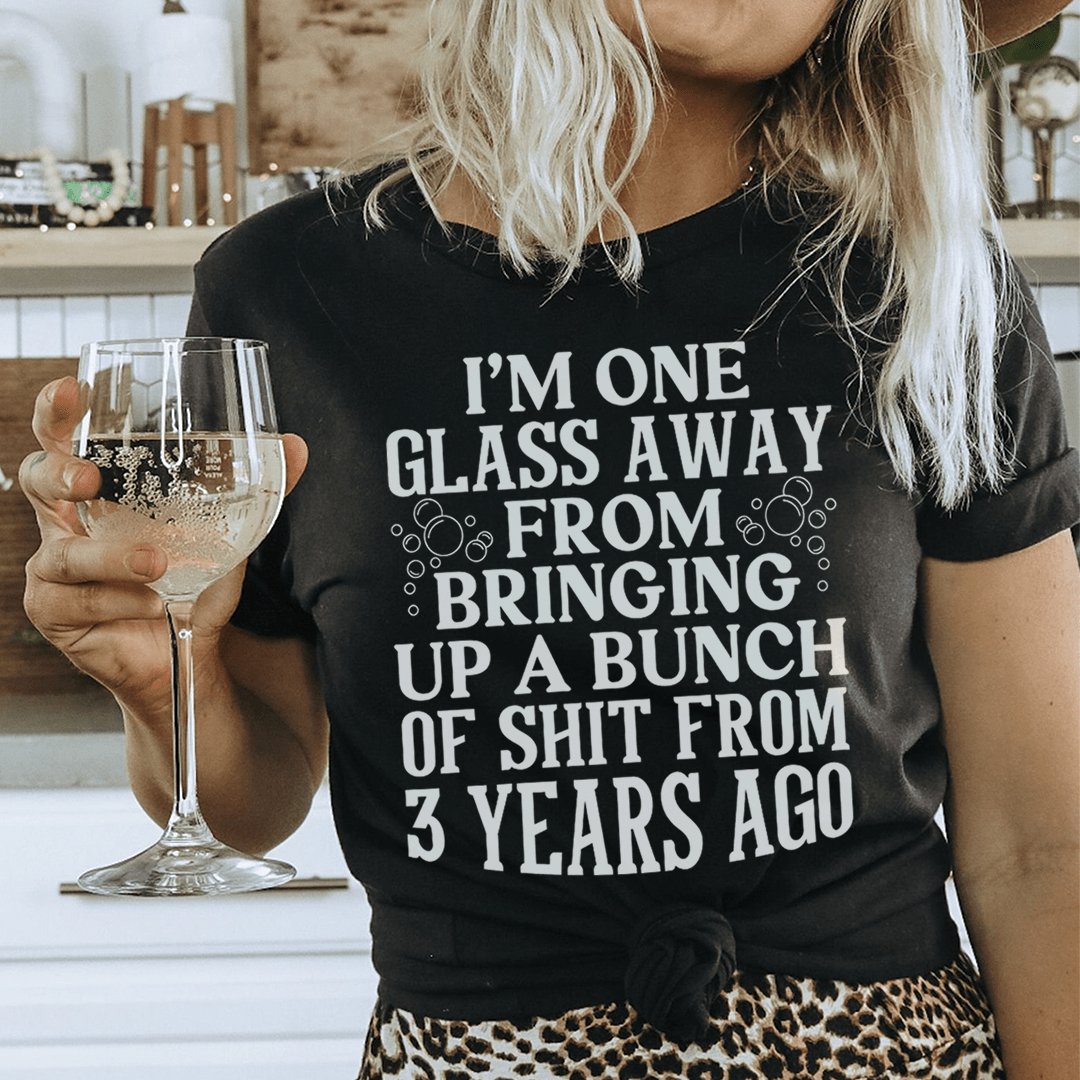 I'm One Glass Away Tee made from soft ring-spun cotton, featuring durable double stitching and a comfortable fit.