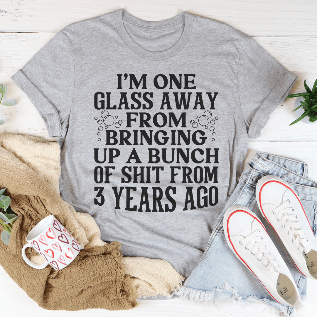 I'm One Glass Away Tee made from soft ring-spun cotton, featuring durable double stitching and a comfortable fit.