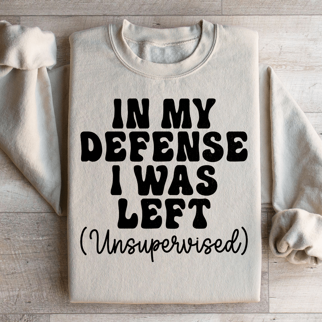 Cozy 'In My Defense I Was Left Unsupervised' sweats featuring a unique design by top artists, made from a warm cotton/poly fleece blend.