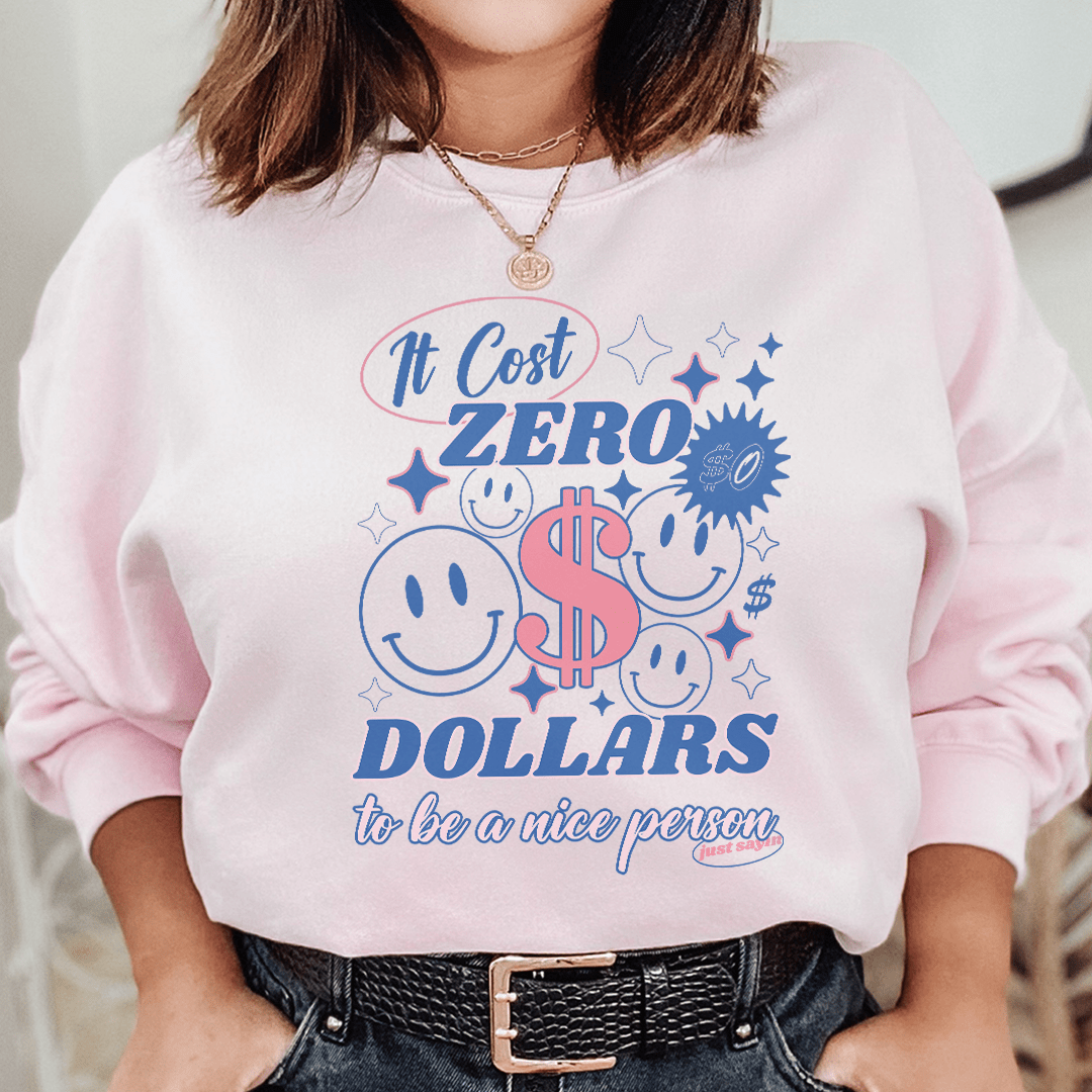 Cozy hoodie featuring the phrase 'It Cost Zero Dollars To Be A Nice Person', designed by top artists, showcasing unique artwork.