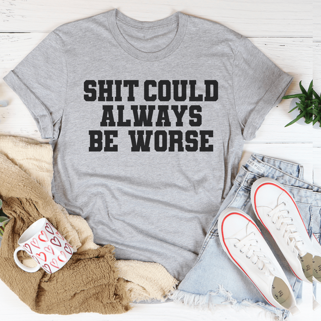 It Could Always Be Worse T-Shirt made from soft ring-spun cotton, featuring double stitching for durability and a vibrant DTG printed design.