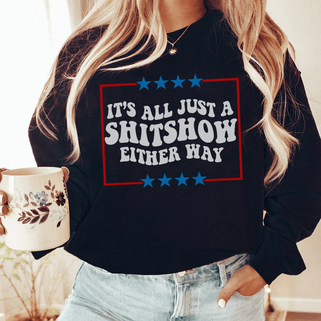 Cozy 'Its All Just A Shitshow Either Way' sweats featuring unique designs by top artists, made from a soft cotton/poly fleece blend.