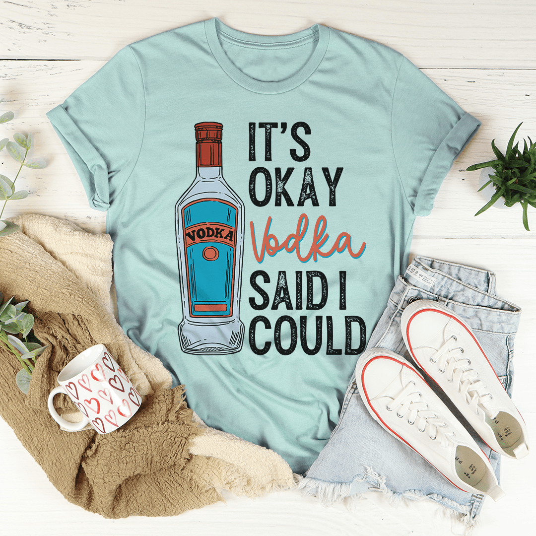 A stylish It's Okay Vodka Said I Could T-Shirt made from soft ring-spun cotton, featuring a fun vodka-themed design.