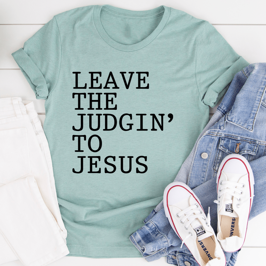 Leave The Judgin' to Jesus T-Shirt in soft cotton, featuring a durable design and inspiring message.