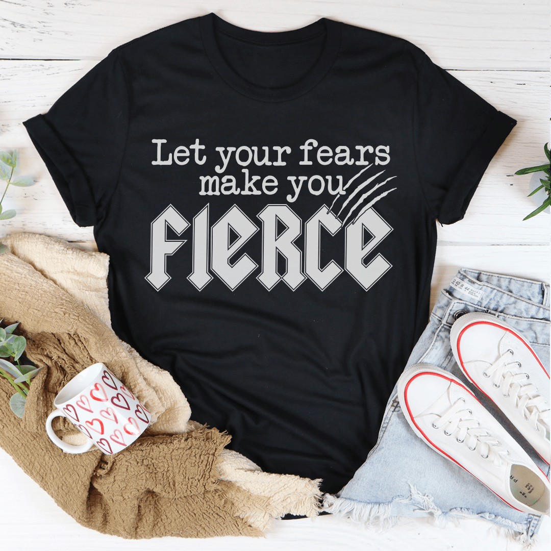 A stylish Let Your Fears Make You Fierce T-Shirt made from soft ring-spun cotton, featuring a motivational print.