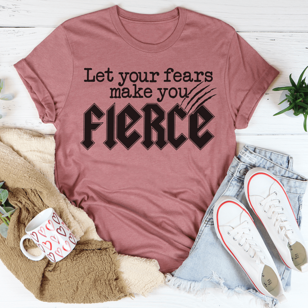 A stylish Let Your Fears Make You Fierce T-Shirt made from soft ring-spun cotton, featuring a motivational print.