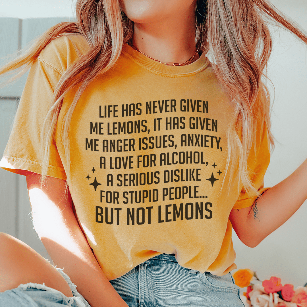 Life Has Never Given Me Lemons Tee in soft cotton, featuring double stitching for durability.