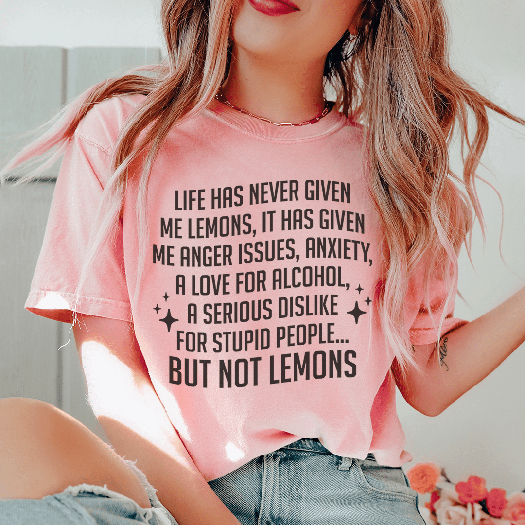 Life Has Never Given Me Lemons Tee in soft cotton, featuring double stitching for durability.