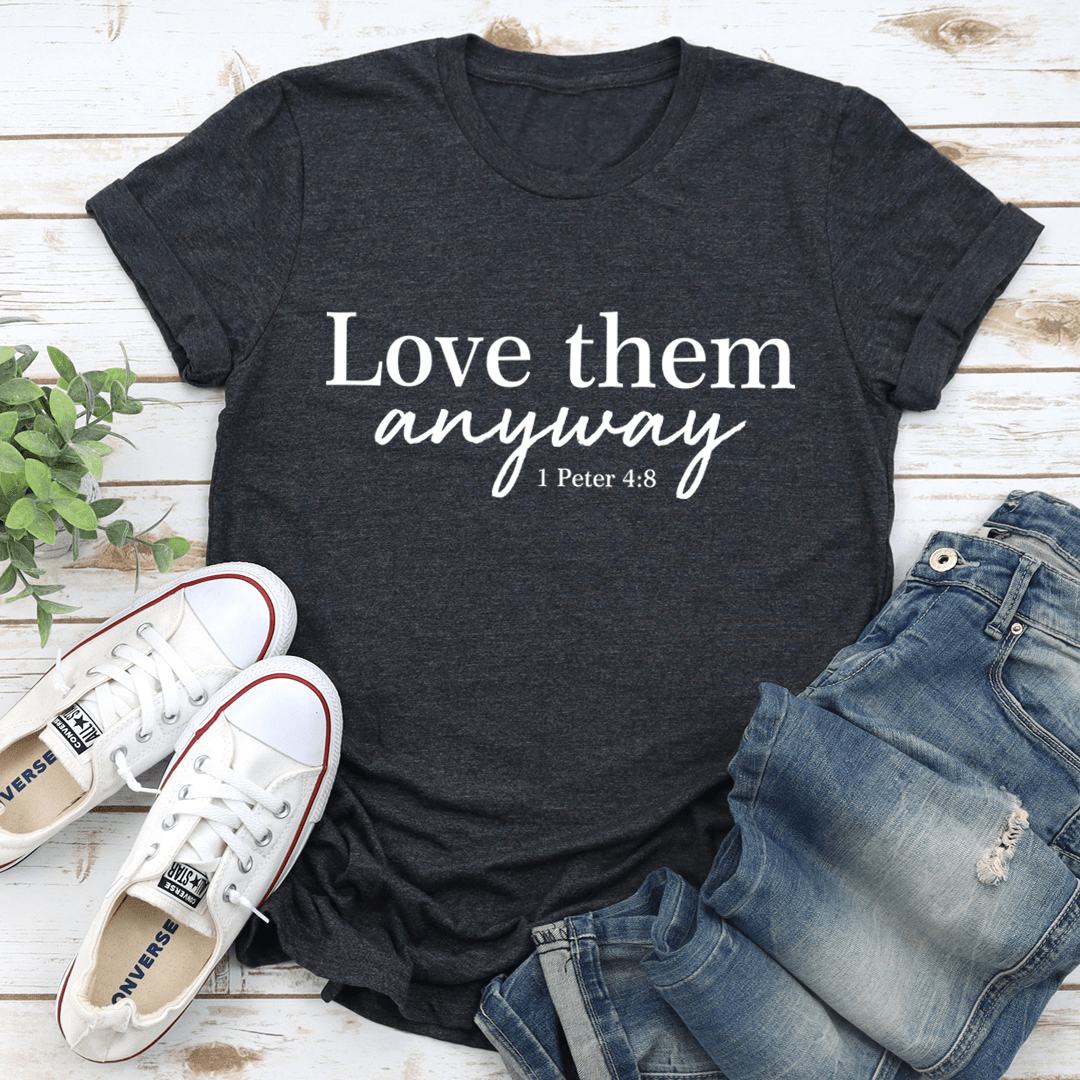 Love Them Anyway T-Shirt made from soft ring-spun cotton, featuring double stitching for durability and a comfortable fit.