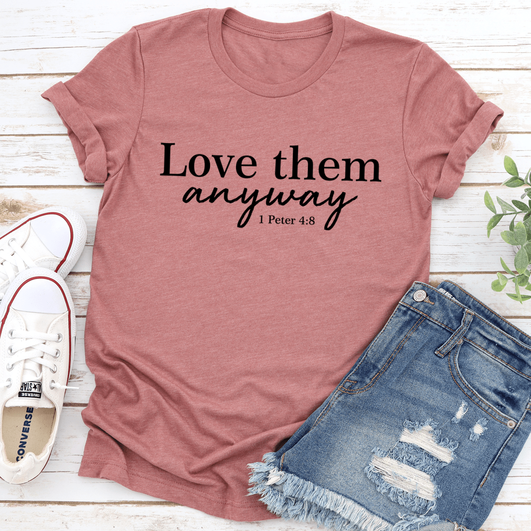 Love Them Anyway T-Shirt made from soft ring-spun cotton, featuring double stitching for durability and a comfortable fit.