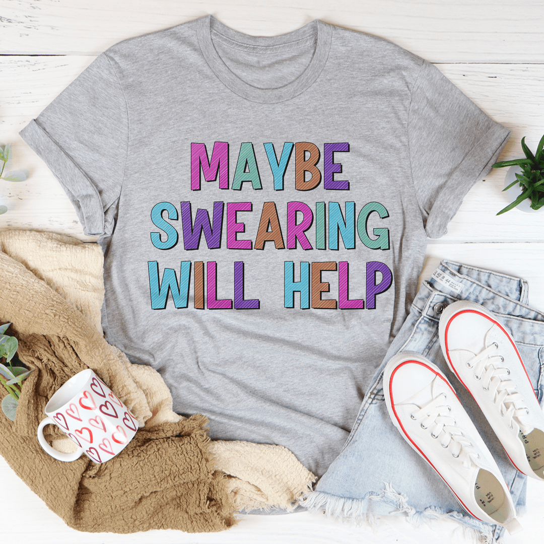 A stylish Maybe Swearing Will Help Tee made from soft ring-spun cotton, featuring double stitching for durability and a humorous phrase.