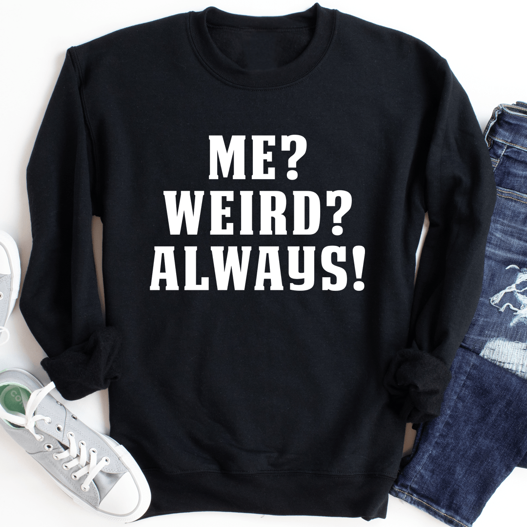 A cozy pair of 'Me? Weird? Always!' sweats featuring unique artistic designs, made from a soft cotton/poly fleece blend.