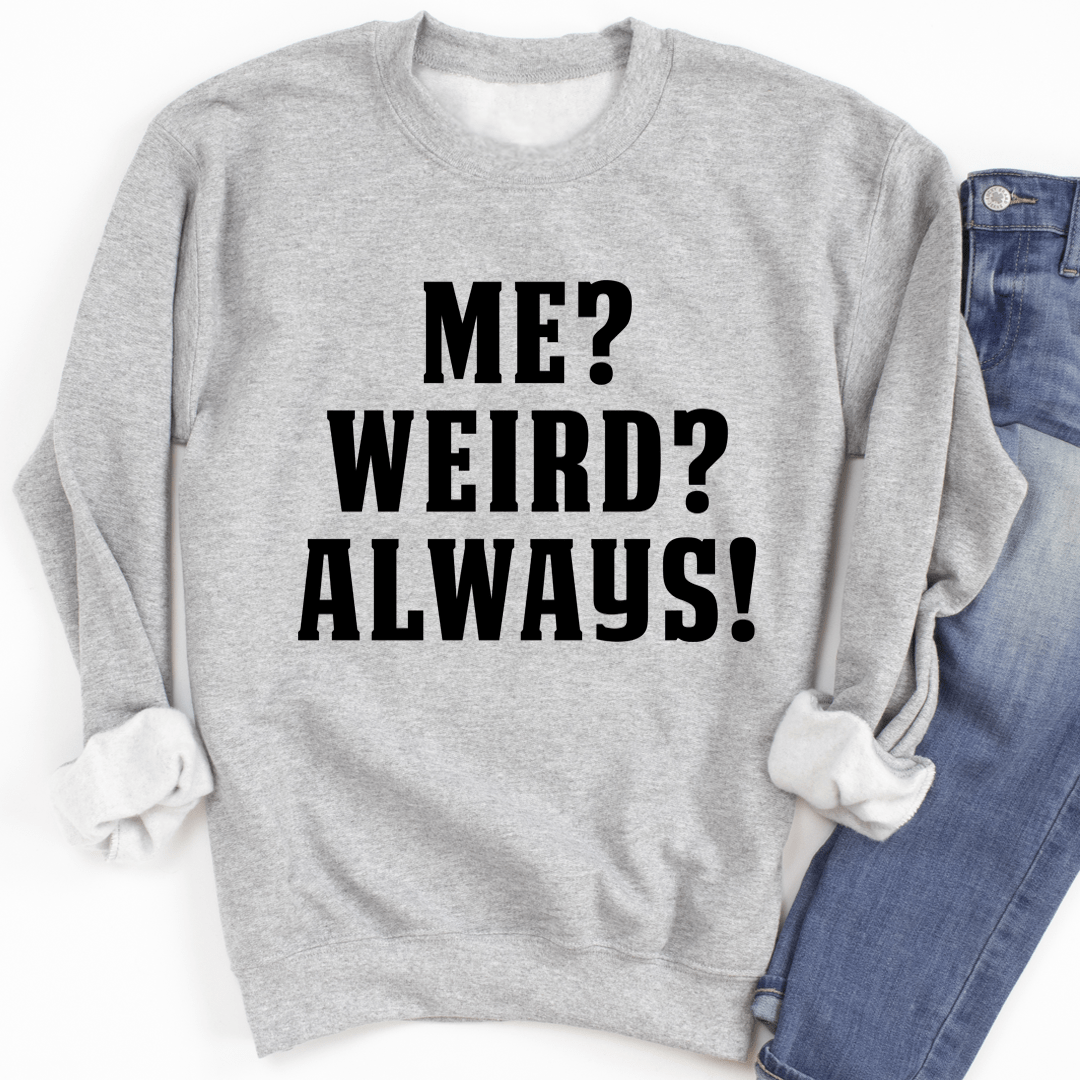 A cozy pair of 'Me? Weird? Always!' sweats featuring unique artistic designs, made from a soft cotton/poly fleece blend.