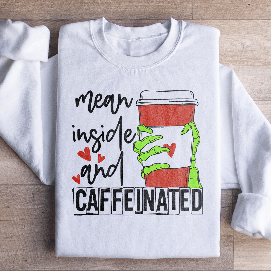 Mean Inside And Caffeinated Sweatshirt featuring a cozy fleece lining and adjustable cuffs, designed for comfort and style.