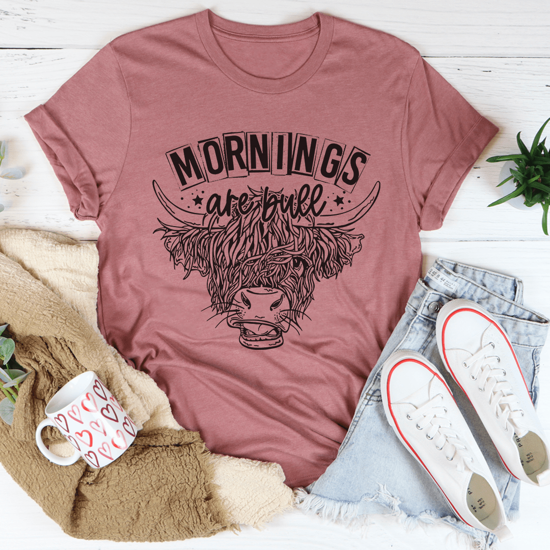 Mornings Are Bull T-Shirt in soft ring-spun cotton, featuring double stitching for durability and a stylish design.