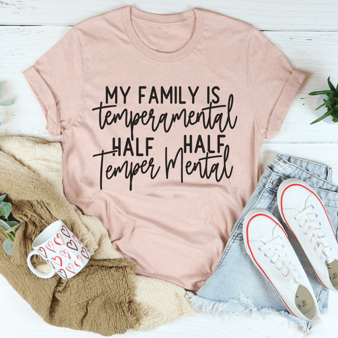 My Family Is Temperamental T-Shirt made from soft ring-spun cotton, featuring double stitching and a unique design.