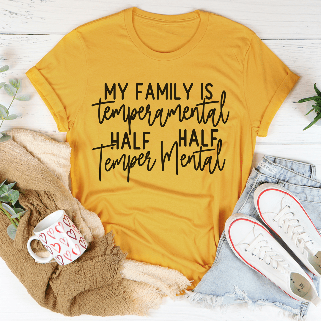 My Family Is Temperamental T-Shirt made from soft ring-spun cotton, featuring double stitching and a unique design.