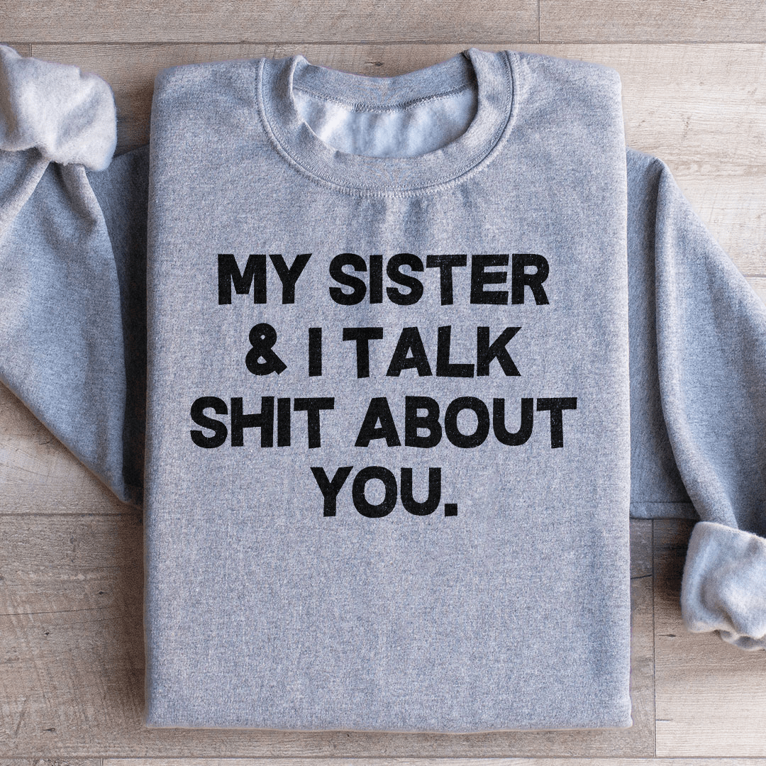 Cozy My Sister & I Talk sweats featuring unique designs by top artists, made from cotton/poly fleece blend.