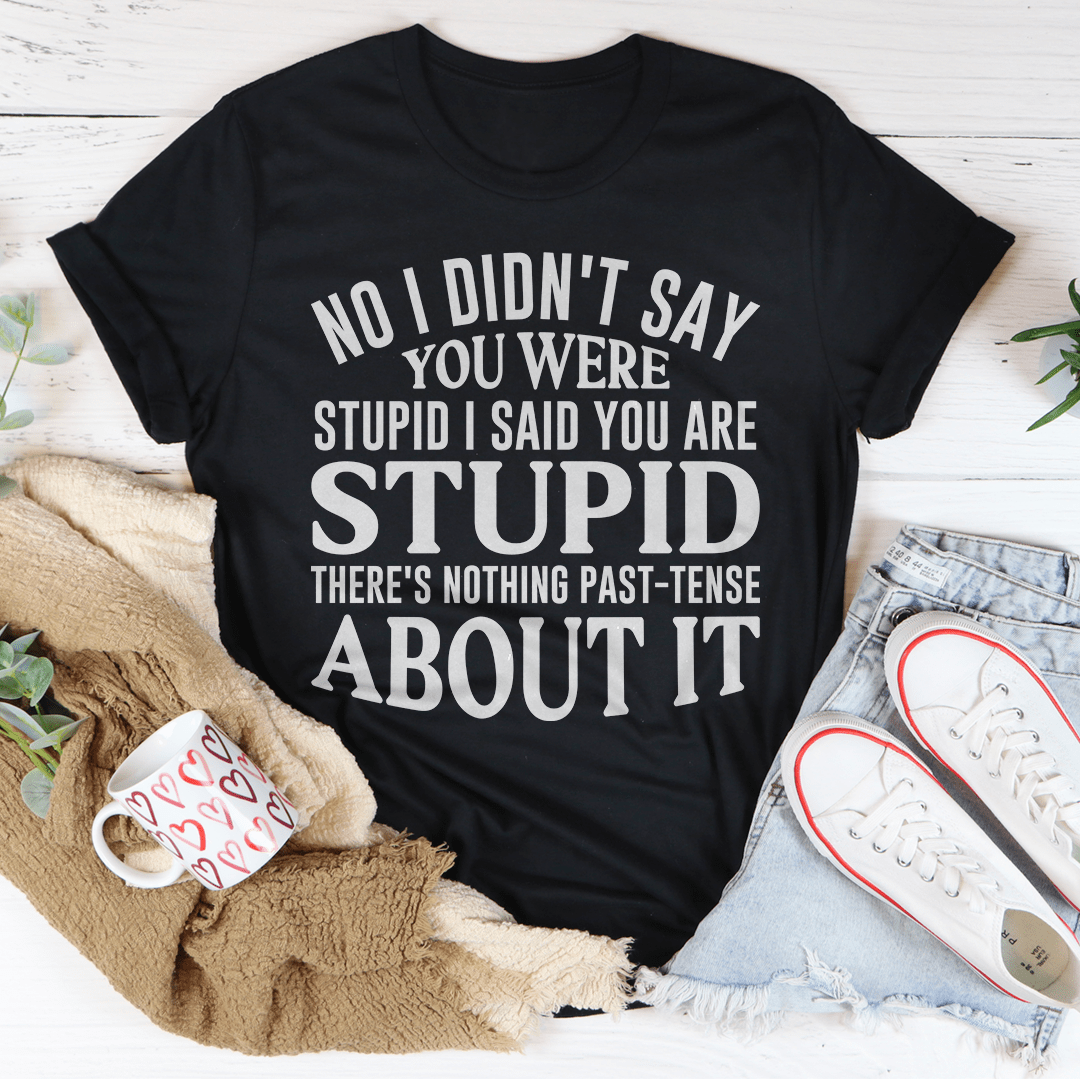 A stylish No I Didn't You Were Stupid Tee made from soft ring-spun cotton, featuring a humorous print and durable double stitching.