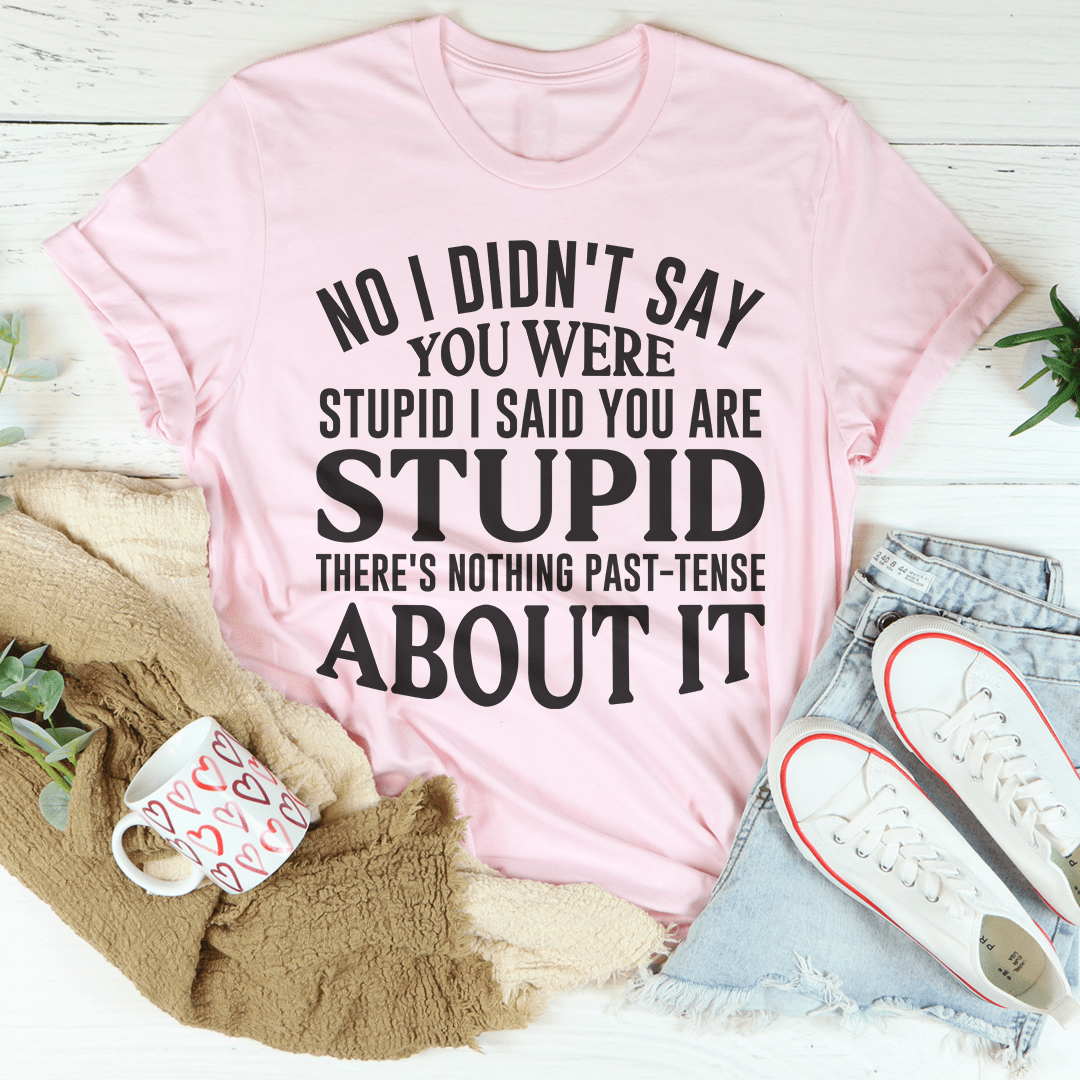 A stylish No I Didn't You Were Stupid Tee made from soft ring-spun cotton, featuring a humorous print and durable double stitching.