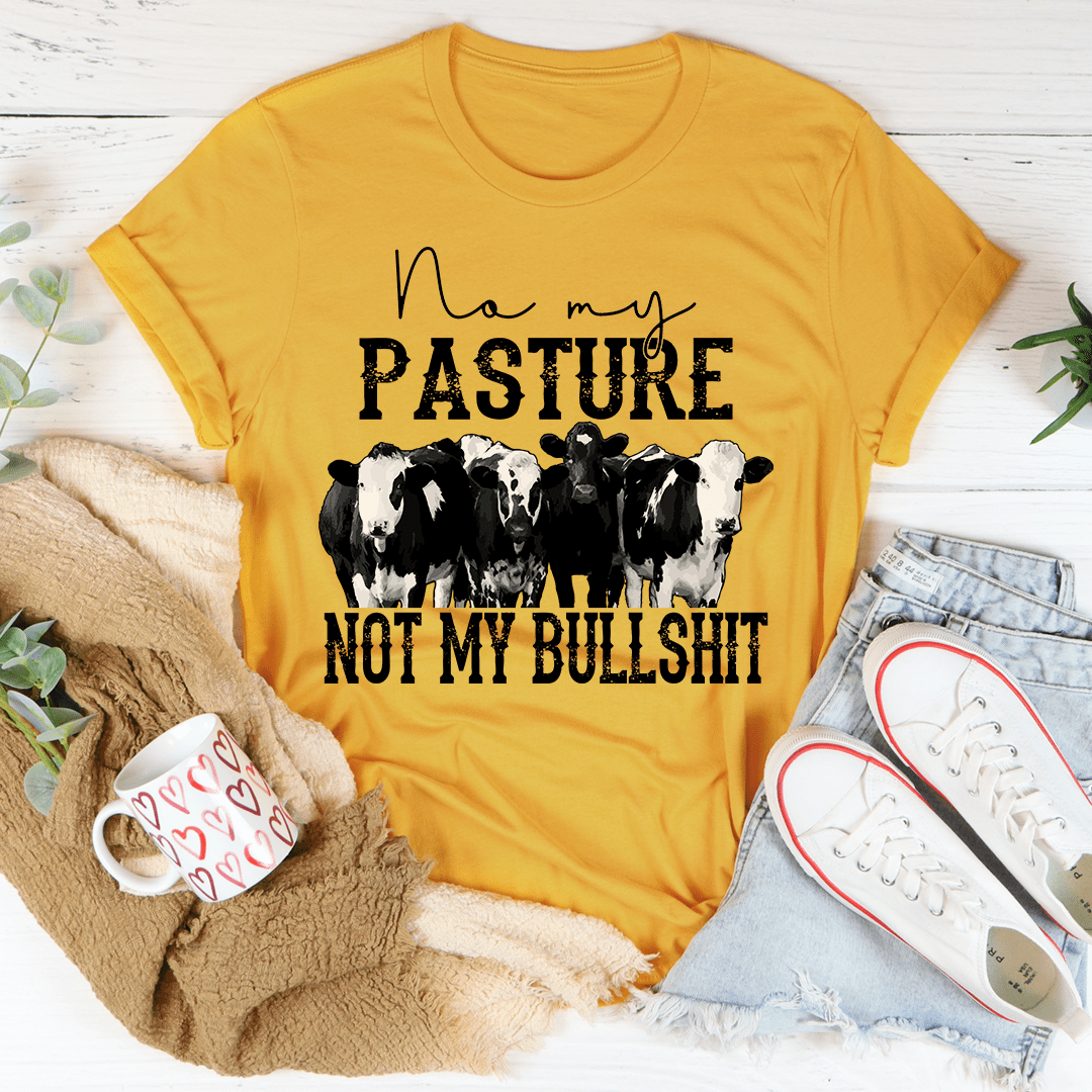 No My Pasture No My Bullshit T-Shirt displayed on a mannequin, showcasing its soft cotton fabric and humorous design.