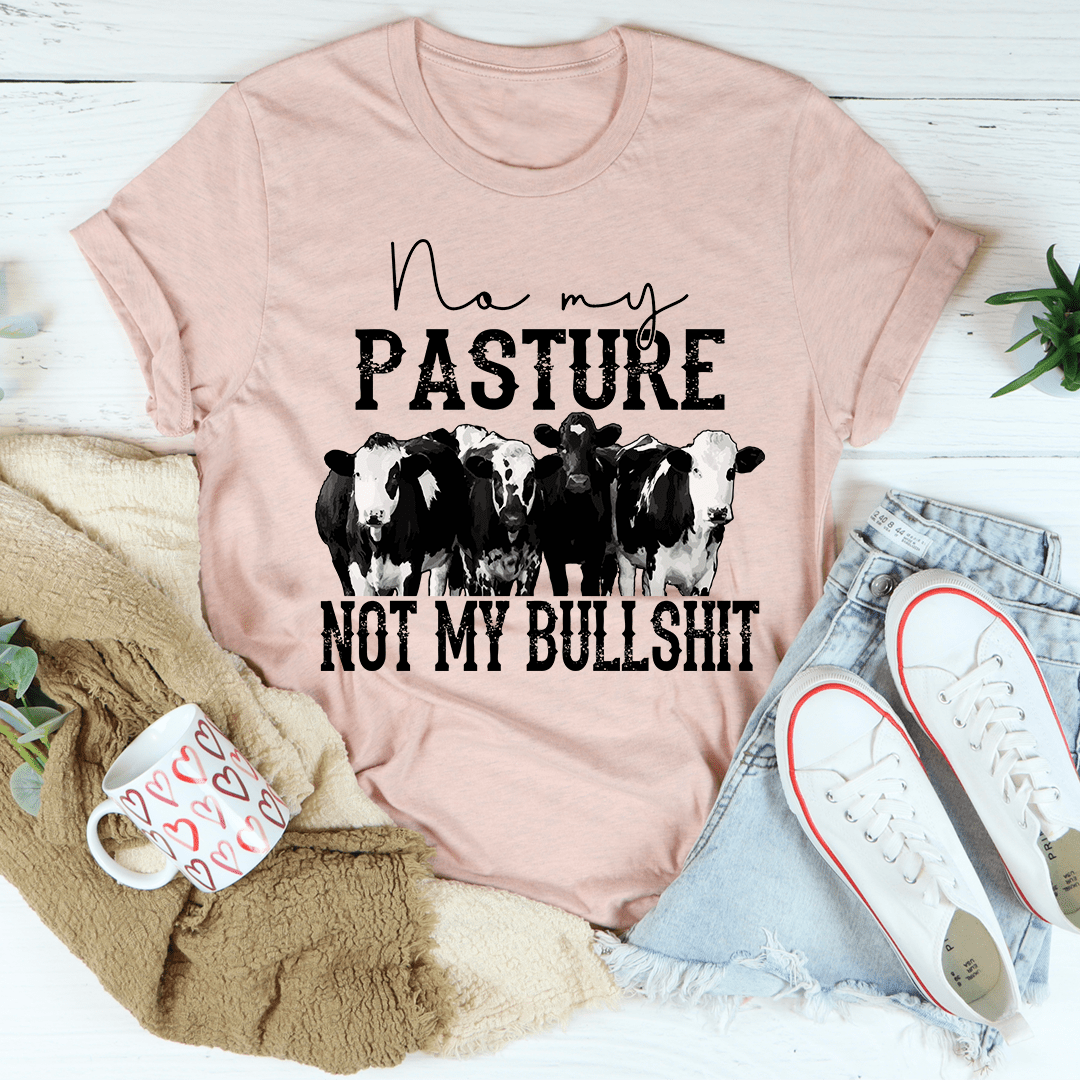 No My Pasture No My Bullshit T-Shirt displayed on a mannequin, showcasing its soft cotton fabric and humorous design.