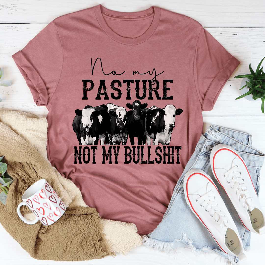 No My Pasture No My Bullshit T-Shirt displayed on a mannequin, showcasing its soft cotton fabric and humorous design.