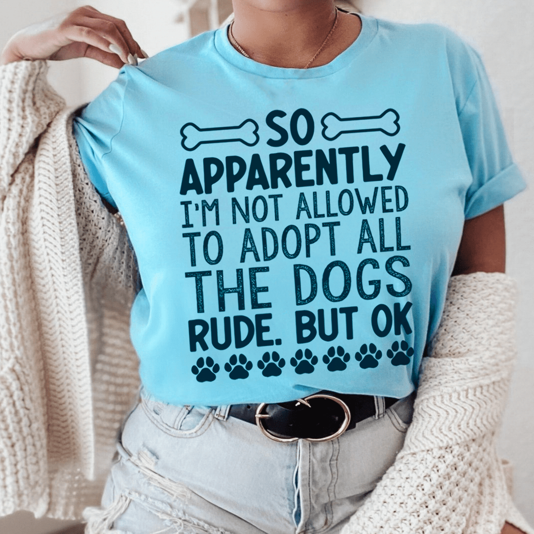 A comfortable Not Allowed To Adopt All The Dogs T-Shirt made from soft cotton, featuring a playful design for dog lovers.