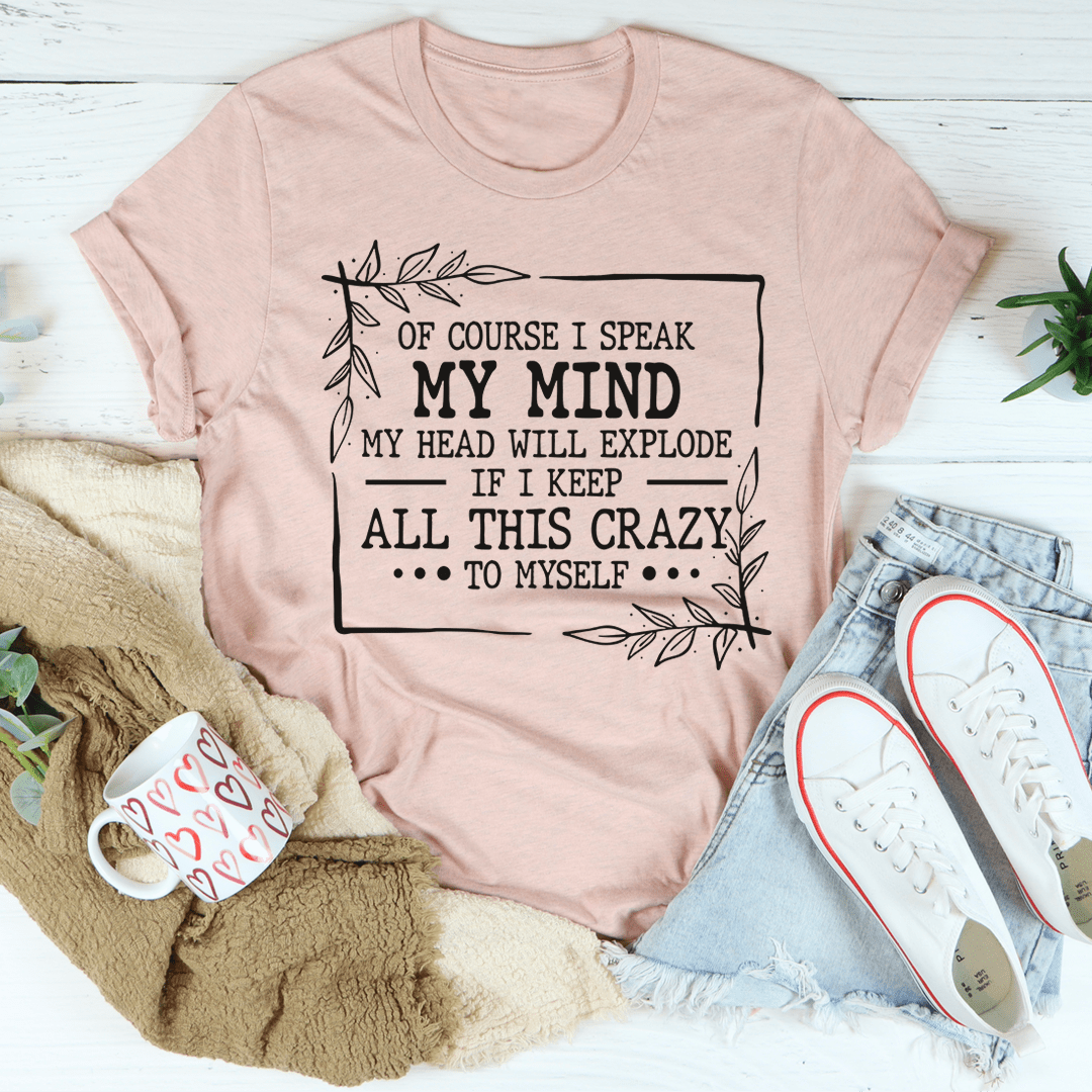 Of Course I Speak My Mind Tee in various colors, showcasing its soft fabric and double stitching details.