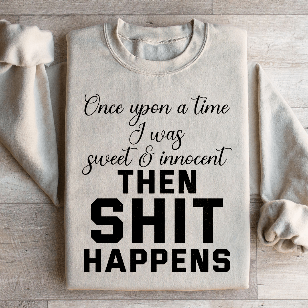 Once Upon A Time I Was Sweet & Innocent sweatshirt featuring a cozy fleece lining and adjustable cuffs, designed by top artists.