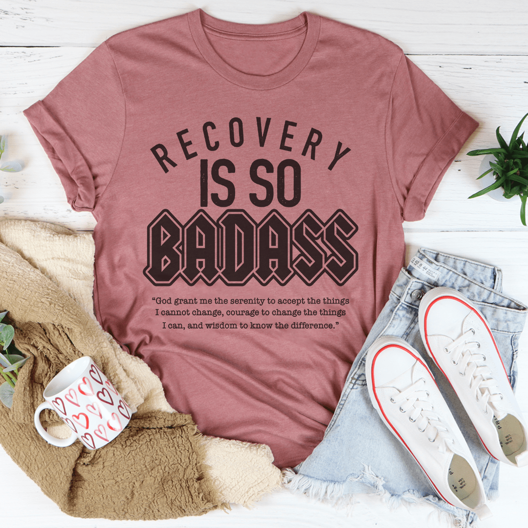 Recovery Is So Badass T-Shirt made from soft ring-spun cotton, featuring double stitching for durability and a bold message.