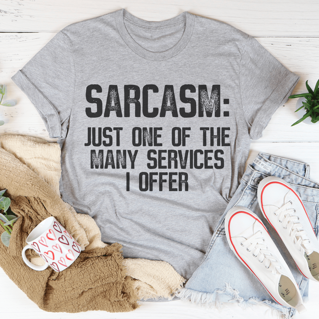 A comfortable and stylish Sarcasm Just One Of The Many Services I Offer Tee made from soft ring-spun cotton, featuring a witty printed design.