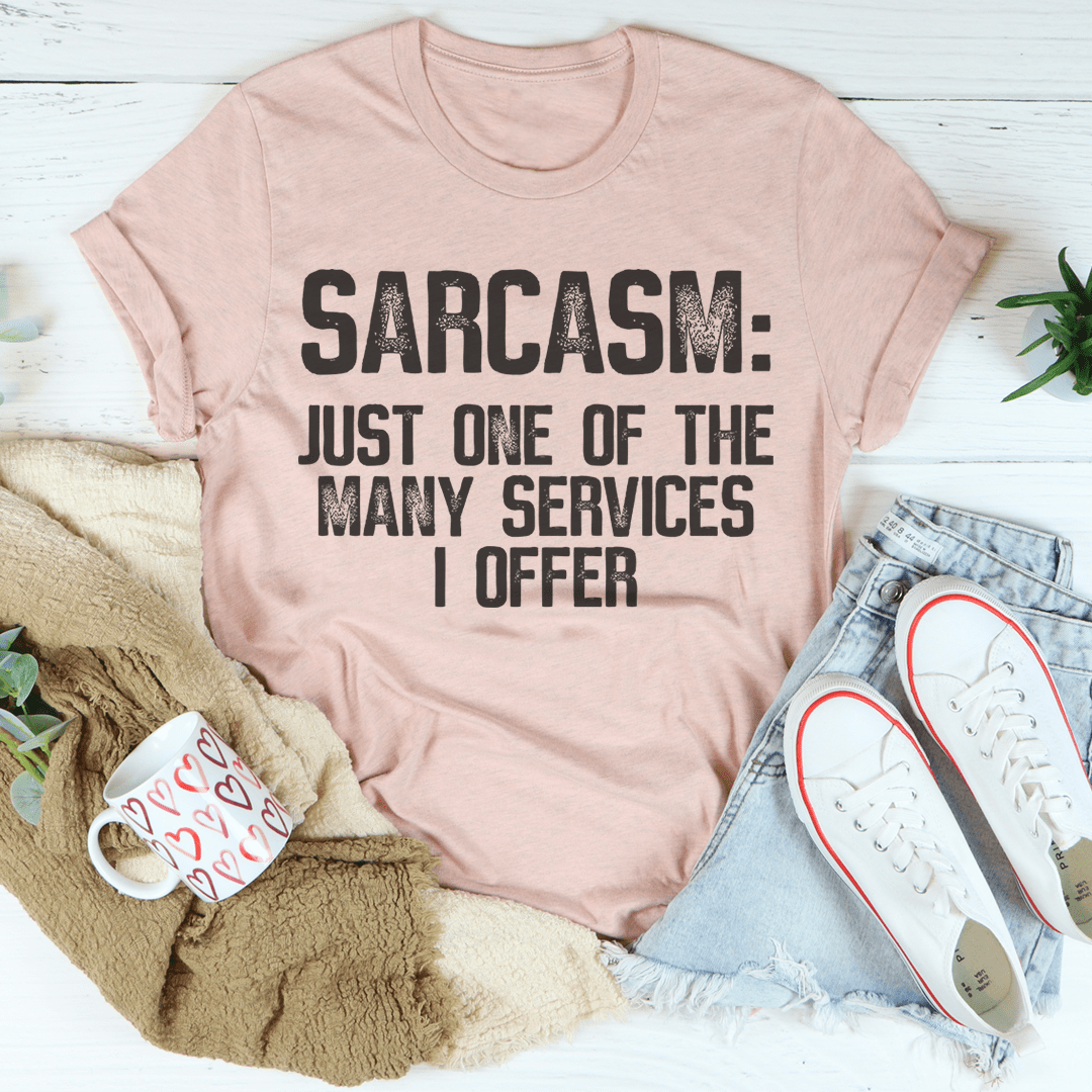 A comfortable and stylish Sarcasm Just One Of The Many Services I Offer Tee made from soft ring-spun cotton, featuring a witty printed design.