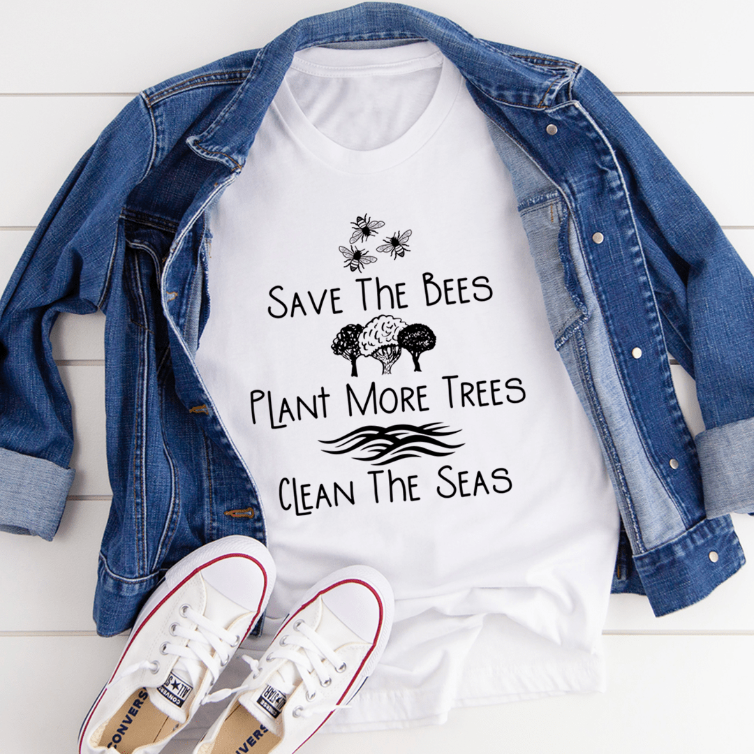 Save The Bees Plant More Trees Clean The Seas T-Shirt made of soft cotton, featuring a vibrant eco-friendly design.