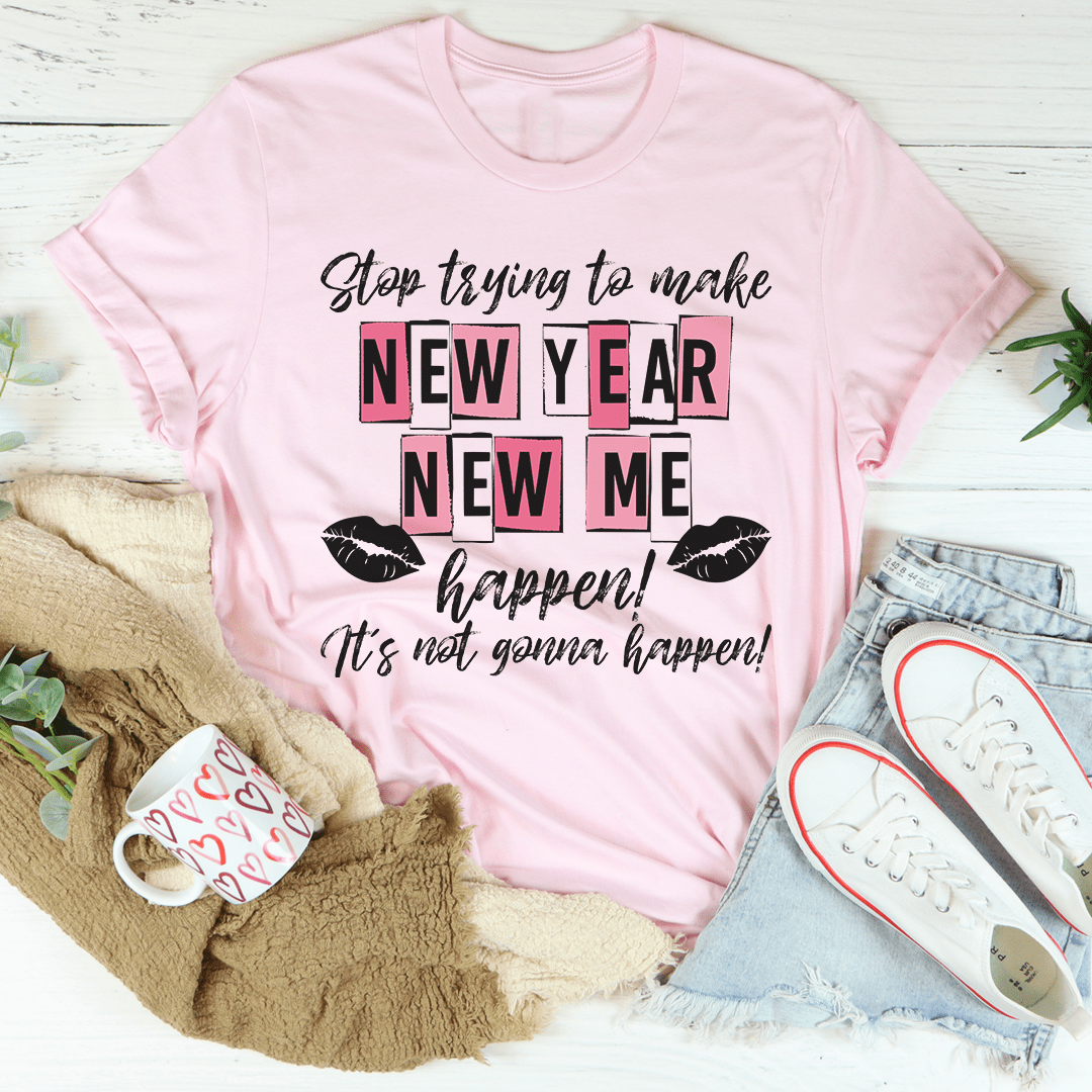 A comfortable and stylish t-shirt featuring the phrase 'Stop Trying To Make New Year New Me Happen', made from soft ring-spun cotton.