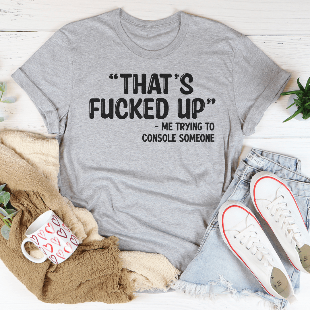 That's Fucked Up Tee featuring a bold statement design on a soft, durable cotton fabric.