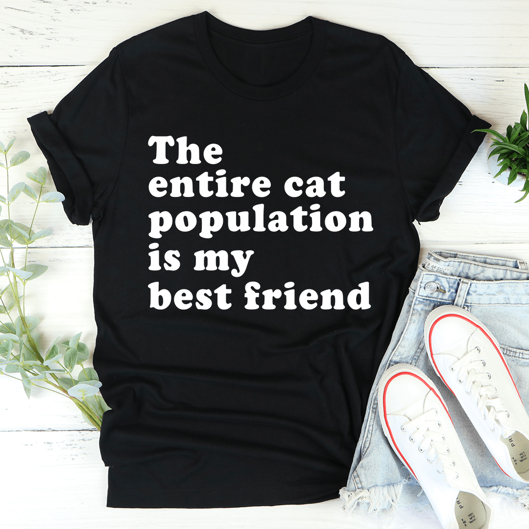 A comfortable t-shirt featuring the slogan 'The Entire Cat Population Is My Best Friend' printed on soft cotton fabric.