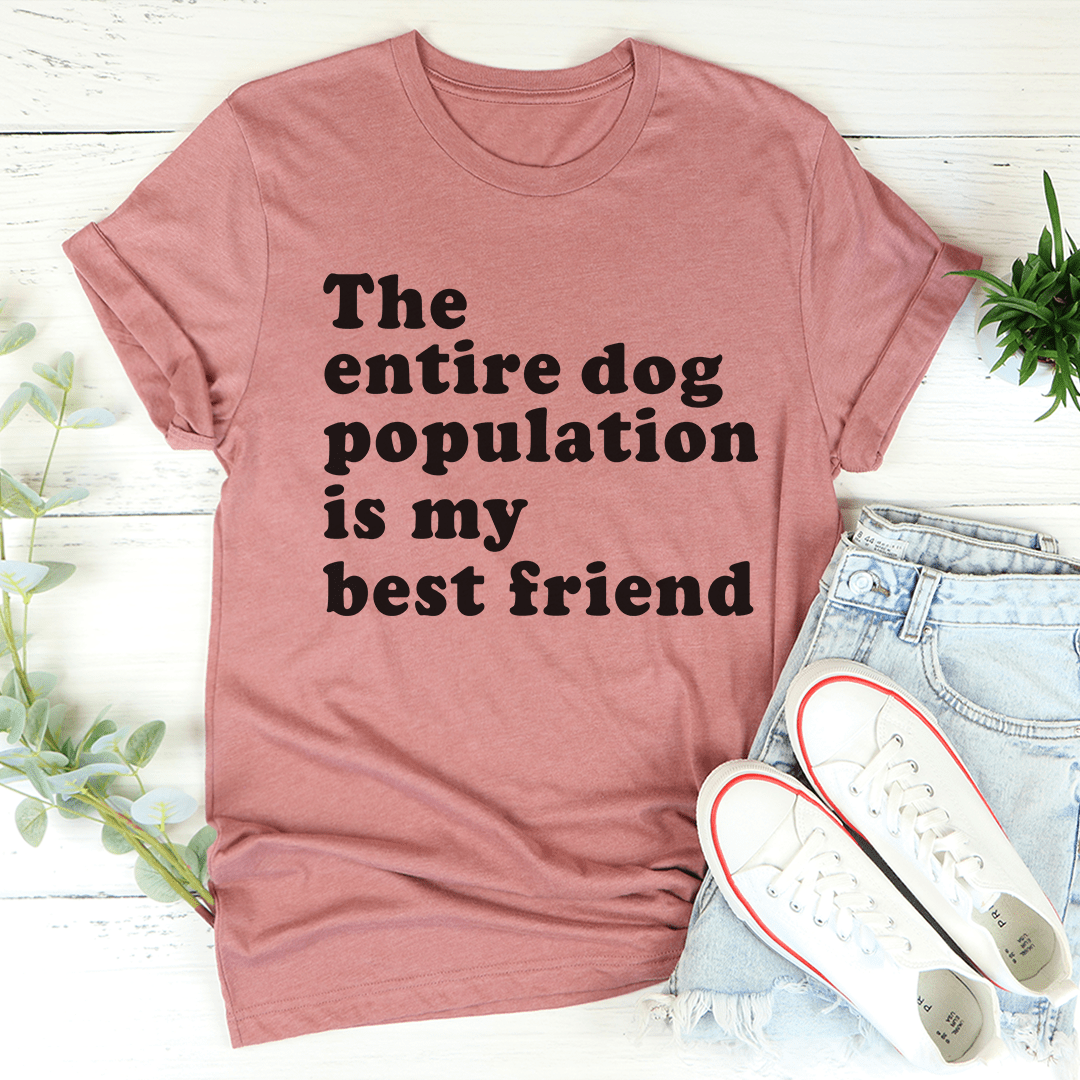 A comfortable t-shirt featuring the slogan 'The Entire Dog Population Is My Best Friend', made from soft cotton with double stitching.