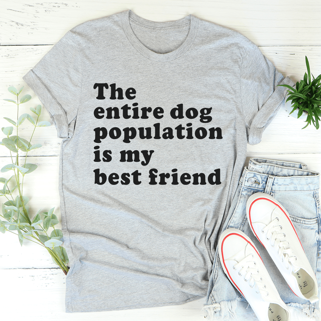 A comfortable t-shirt featuring the slogan 'The Entire Dog Population Is My Best Friend', made from soft cotton with double stitching.