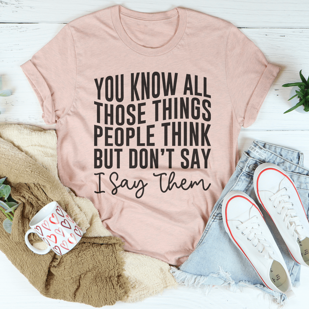 A comfortable Things People Think But Don't Say T-Shirt made from soft ring-spun cotton, featuring double stitching for durability.