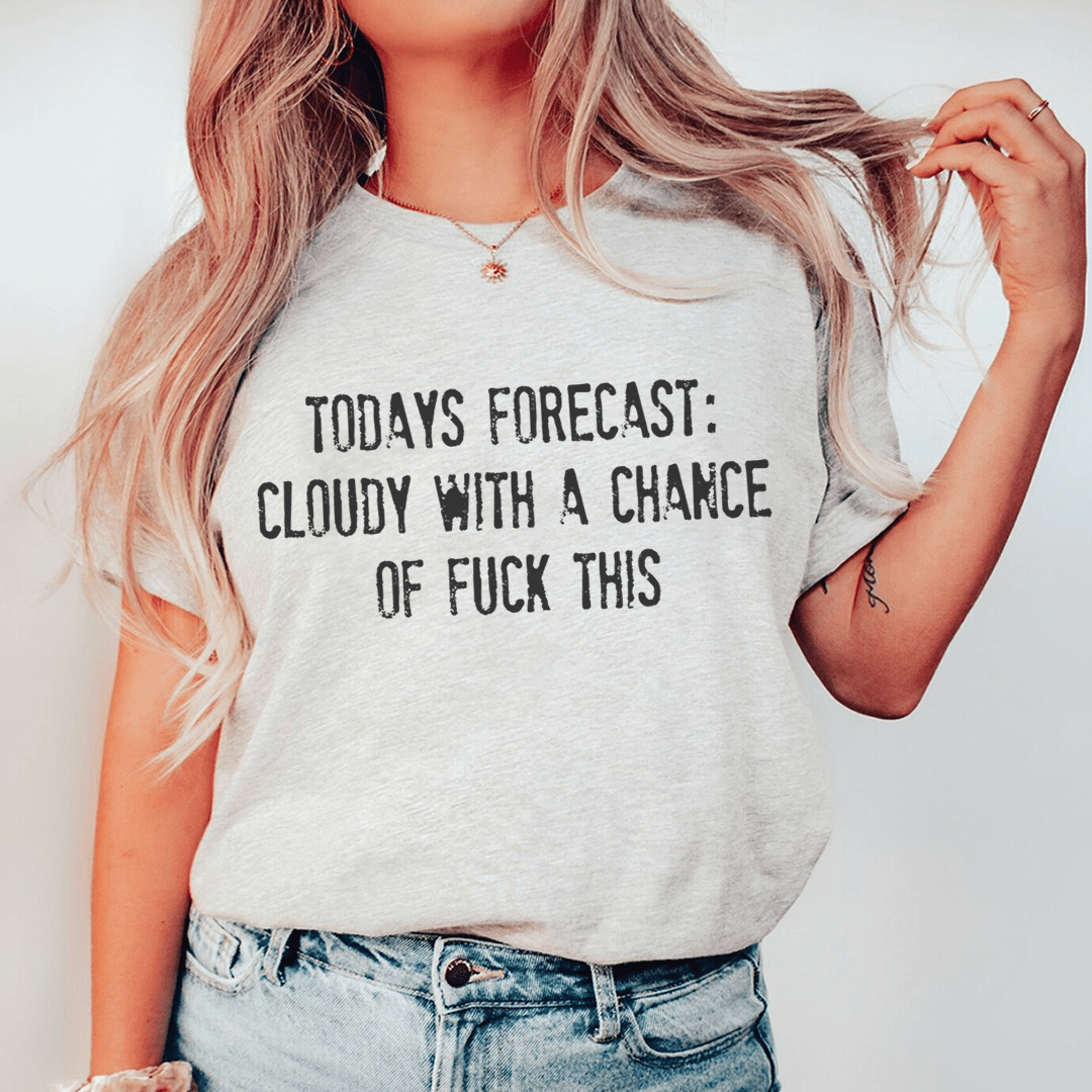 A stylish t-shirt featuring the phrase 'Today's Forecast Cloudy With A Chance Of F', made from soft ring-spun cotton with double stitching.