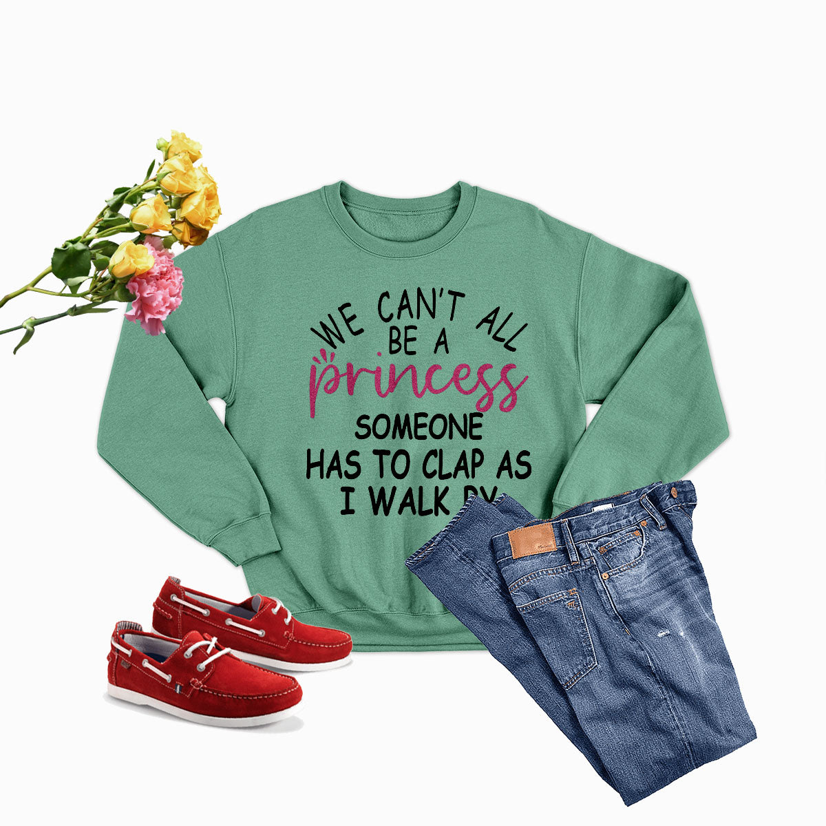 We Can't All Be A Princess Tee Sweat Shirt featuring a cozy design, perfect for casual wear.