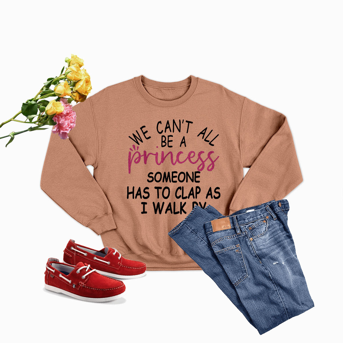 We Can't All Be A Princess Tee Sweat Shirt featuring a cozy design, perfect for casual wear.