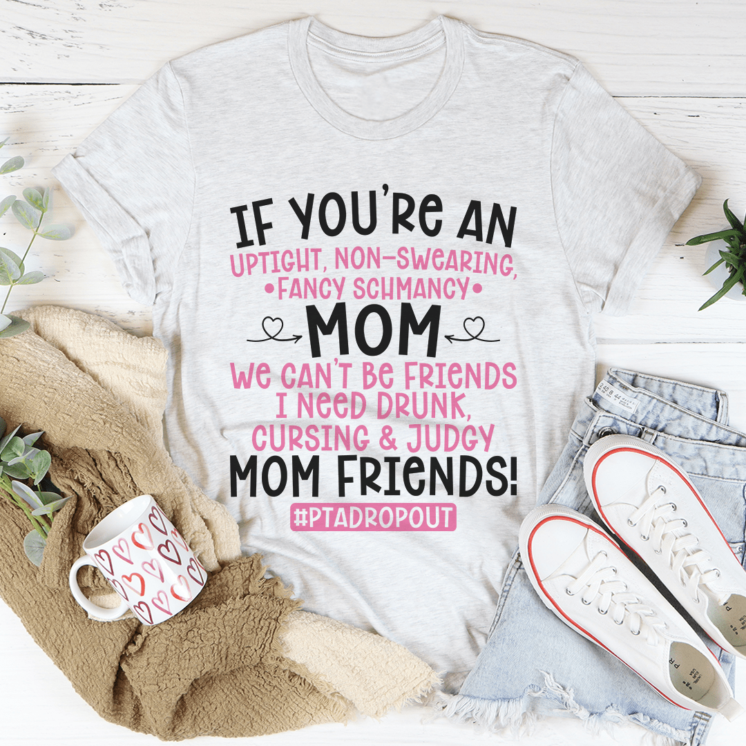 A stylish We Can't Be Friends Mom Tee made from soft ring-spun cotton, featuring a humorous phrase, perfect for casual wear.