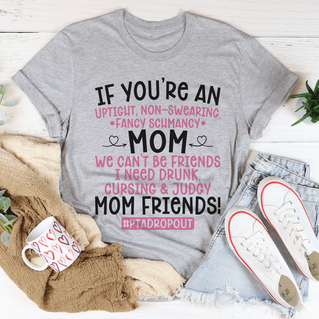 A stylish We Can't Be Friends Mom Tee made from soft ring-spun cotton, featuring a humorous phrase, perfect for casual wear.